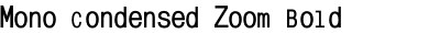 Mono Condensed Zoom Bold